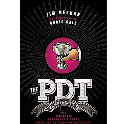 The PDT Cocktail Book: The Complete Bartender's Guide from the Celebrated Speakeasy