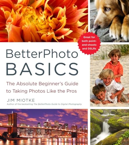 BetterPhoto Basics: The Absolute Beginner's Guide to Taking Photos Like a Pro von Amphoto Books