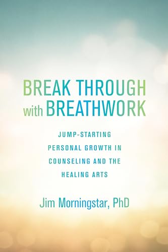 Break Through with Breathwork: Jump-Starting Personal Growth in Counseling and the Healing Arts von North Atlantic Books