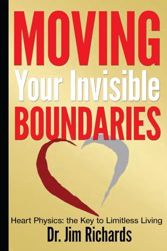 Moving Your Invisible Boundaries: Heart Physics: The Key to Limitless Living von True Potential