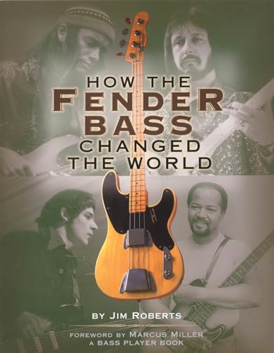 How the Fender Bass Changed the World: By Jim Roberts