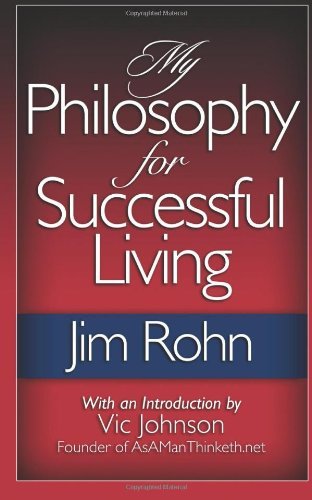 By Jim Rohn - My Philosophy For Successful Living