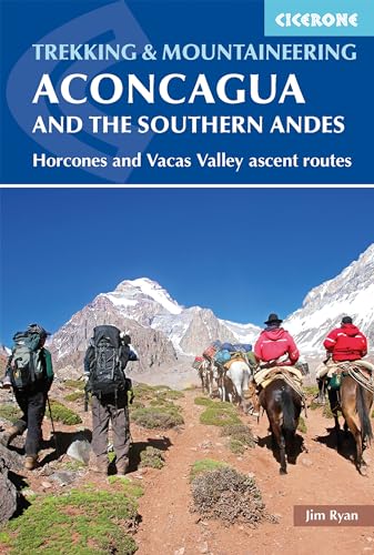 Aconcagua and the Southern Andes: Horcones Valley (Normal) and Vacas Valley (Polish Glacier) ascent routes (Cicerone guidebooks)