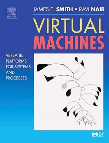 Virtual Machines: Versatile Platforms for Systems and Processes (The Morgan Kaufmann Series in Computer Architecture and Design)