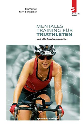 Mentales Training für Triathleten: und alle Ausdauersportler