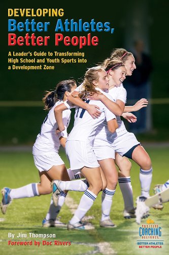 Developing Better Athletes, Better People: A Leader's Guide to Transforming High School and Youth Sports into a Development Zone