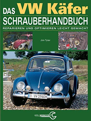 Das VW Käfer Schrauberhandbuch: Reparieren und optimieren leicht gemacht