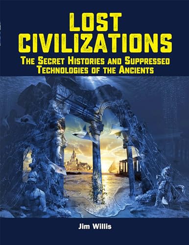 Lost Civilizations: The Secret Histories and Suppressed Technologies of the Ancients (The Real Unexplained! Collection) von Visible Ink Press