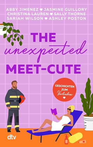 The Unexpected Meet-Cute: Geschichten zum Verlieben | Mit Erfolgsautorinnen 6 mal auf Wolke 7 schweben | Von Enemies to Lovers über Second Chance zu Forced Proximity – mit und ohne Spice von dtv Verlagsgesellschaft mbH & Co. KG