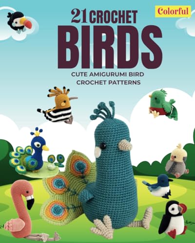 21 Crochet Birds: Cute Amigurumi Bird Crochet Patterns von Independently published
