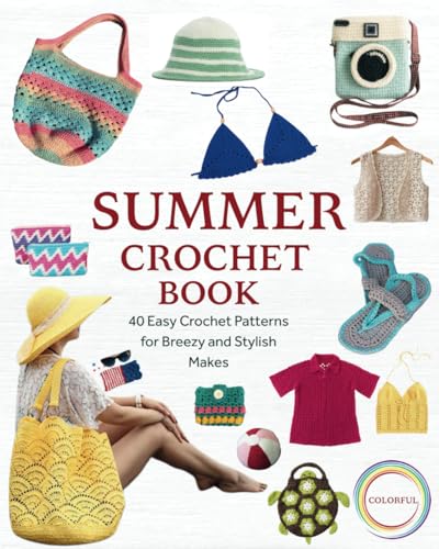 Summer Crochet Book: 40 Easy Crochet Patterns for Breezy and Stylish Makes von Independently published