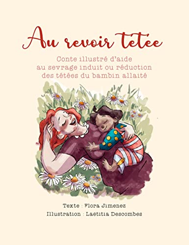 Au revoir tétée: Conte illustré d'aide au sevrage induit ou réduction des tétées du bambin allaité von Books on Demand
