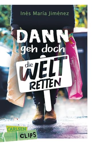 Carlsen Clips: Dann geh doch die Welt retten: Zusammen für den Klimaschutz - Roman in kurzer, einfacher Sprache, ideal für den Unterricht Carlsen Clips: Dann geh doch die Welt retten: Zusammen für den Klimaschutz - Roman in kurzer, einfacher Sprache, ideal für den Unterricht