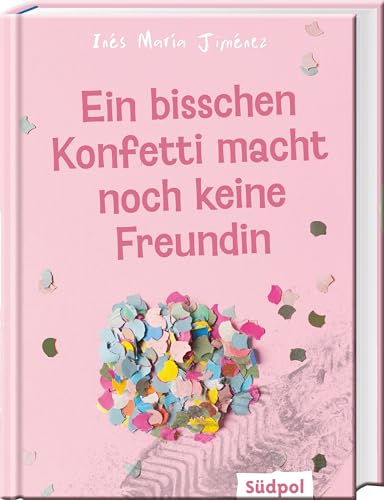 Ein bisschen Konfetti macht noch keine Freundin: Ein bewegender Roman über eine toxische Mädchenfreundschaft - Jugendbuch ab 12 Jahre