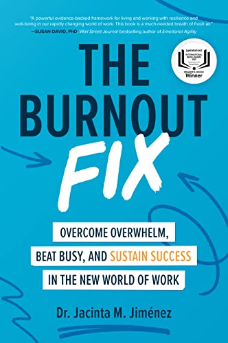 The Burnout Fix: Overcome Overwhelm, Beat Busy, and Sustain Success in the New World of Work