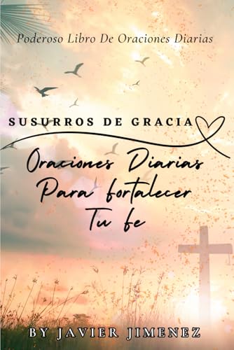 Susurros De Gracia: Oraciones Diarias Para Fortalecer Tu Fe von Independently published