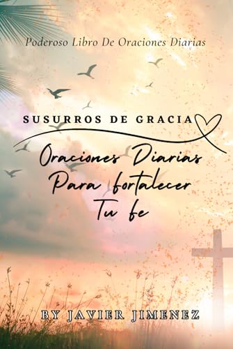 Susurros De Gracia: Oraciones Diarias Para Fortalecer Tu Fe von Independently published