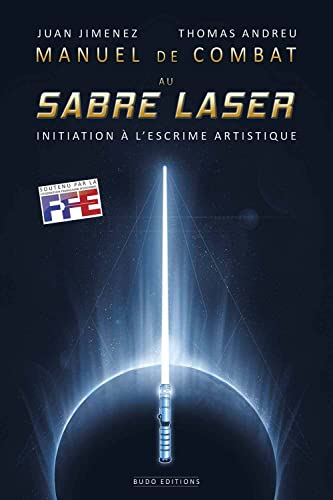 Manuel de combat au sabre laser: Initiation a l'escrime artistique von Budo