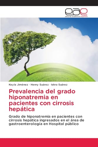 Prevalencia del grado hiponatremia en pacientes con cirrosis hepática: Grado de hiponatremia en pacientes con cirrosis hepática ingresados en el área de gastroenterología en Hospital público von Editorial Académica Española