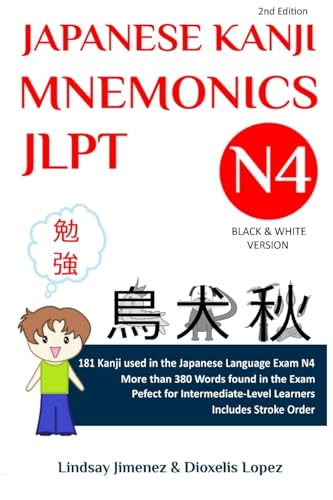 JAPANESE KANJI MNEMONICS JLPT N4: 181 Kanji Found in the Japanese Language Test N4: 181 Kanji Found in the Japanese Language Exam N4 (Japanese Kanji Mnemonics Series, Band 2)