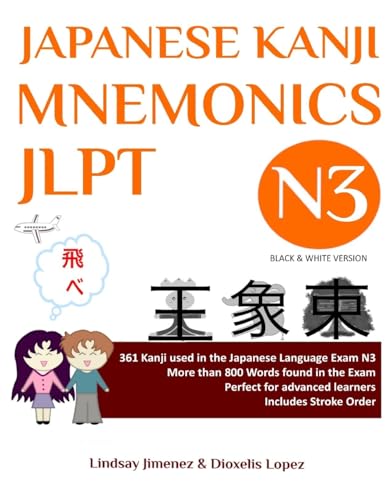 JAPANESE KANJI MNEMONICS JLPT N3: 361 Kanji used in the Japanese Language Exam N3: 361 Kanji Found in the Japanese Language Exam N3 (Japanese Kanji Mnemonics Series, Band 3) von IngramSpark