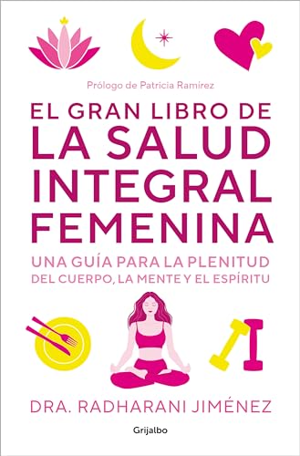 El gran libro de la salud integral femenina: Una guía para la plenitud del cuerpo, la mente y el espíritu (Bienestar, salud y vida sana) von GRIJALBO