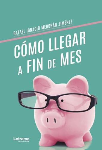 Cómo llegar a fin de mes (Autoayuda, Band 1) von Letrame S.L.