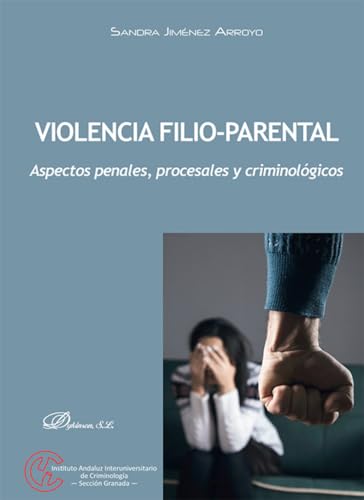 Violencia Filio-Parental: Aspectos penales, procesales y criminológicos von Editorial Dykinson, S.L.