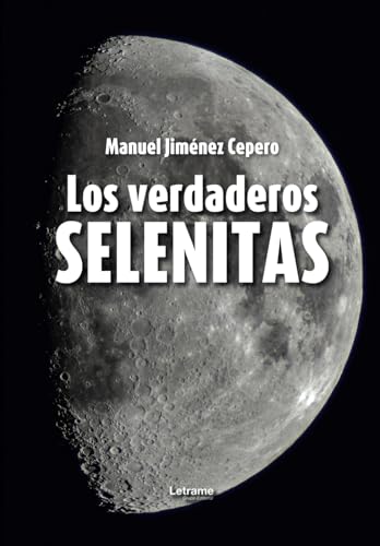 Los verdaderos selenitas (No ficción, Band 1) von Letrame