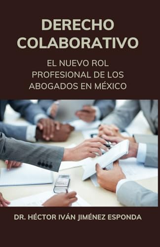 DERECHO COLABORATIVO: EL NUEVO ROL PROFESIONAL DE LOS ABOGADO EN MÉXICO von PLAZA EDITORES
