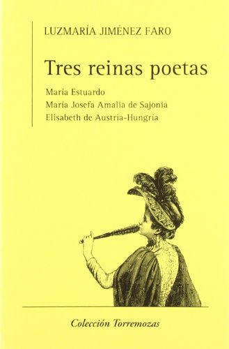 Tres reinas poetas: María Estuardo, María Josefa Amalia de Sajonia y Elisabeth de Austria-Hungría