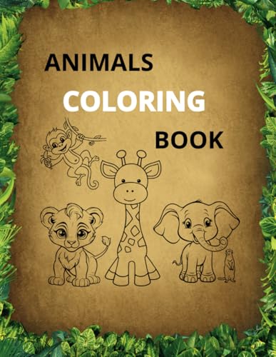 ANIMALS COLORING BOOK: A Wild Adventure for Kids & Toddlers Ages 2-10 von Independently published