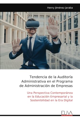 Tendencia de la Auditoría Administrativa en el Programa de Administración de Empresas: Una Perspectiva Contemporánea en la Educación Empresarial y la Sostenibilidad en la Era Digital von Eliva Press
