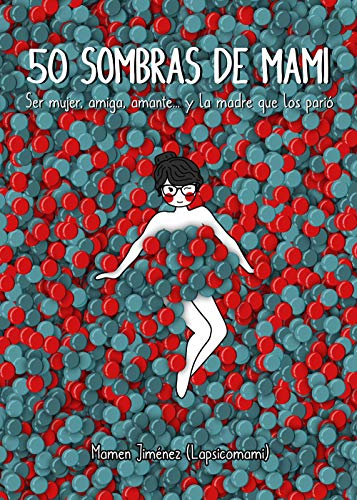 50 sombras de mami: Ser mujer, amiga, amante... y la madre que los parió (Guías ilustradas) von Lunwerg Editores