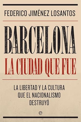 Barcelona. La ciudad que fue: La libertad y la cultura que el nacionalismo destruyó (Biografías y memorias) von LA ESFERA DE LOS LIBROS, S.L.