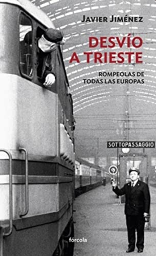 Desvío a Trieste: Rompeolas de todas las Europas (Siglo XX, Band 26) von FORCOLA EDICIONES