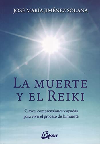 La muerte y el reiki : claves, comprensiones y ayudas para vivir el proceso de muerte (Salud natural) von Gaia Ediciones