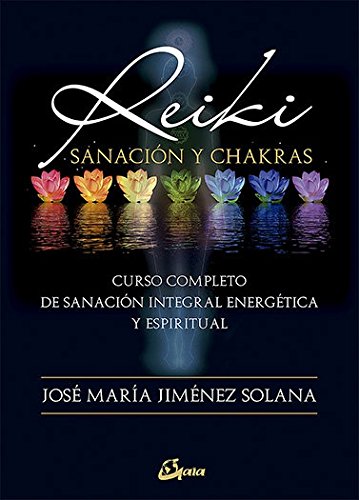 Reiki, sanación y chakras : curso completo de sanación integral energética y espiritual (Salud natural)