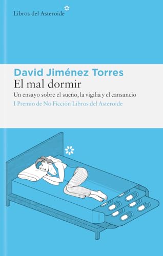 El mal dormir: Un ensayo sobre el sueño, la vigilia y el cansancio (Libros del Asteroide, Band 268)