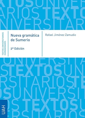 Nueva gramática de Sumerio: Segunda edición aumentada (Textos Universitarios Humanidades)