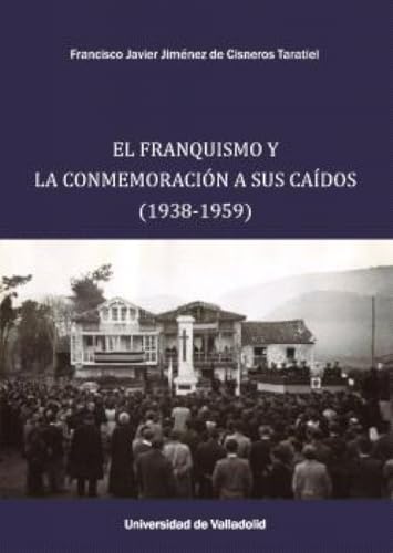 EL FRANQUISMO Y LA CONMEMORACIÓN A SUS CAÍDOS (1938-1059) von Ediciones Universidad de Valladolid