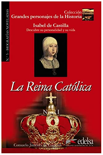 GPH 5 - la reina católica (Isabel de Castilla): La Reina Catolica: (Lecturas - Jóvenes y adultos - Grandes personajes de la historia - Nivel A)