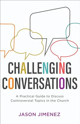 Challenging Conversations: A Practical Guide to Discuss Controversial Topics in the Church (Perspectives: a Summit Ministries) von Baker Books