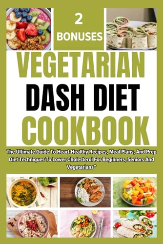 VEGETARIAN DASH DIET COOKBOOK: The Ultimate Guide To Heart-Healthy Recipes, Meal Plans, And Prep Diet Techniques To Lower Cholesterol For Beginners, Seniors And Vegetarians” von Independently published