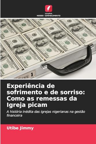 Experiência de sofrimento e de sorriso: Como as remessas da Igreja picam: A história inédita das igrejas nigerianas na gestão financeira von Edições Nosso Conhecimento