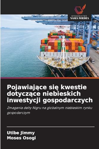 Pojawiające się kwestie dotyczące niebieskich inwestycji gospodarczych: Zmagania delty Nigru na globalnym niebieskim rynku gospodarczym von Wydawnictwo Nasza Wiedza