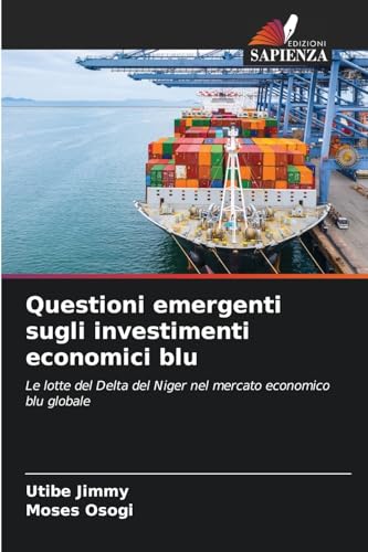 Questioni emergenti sugli investimenti economici blu: Le lotte del Delta del Niger nel mercato economico blu globale von Edizioni Sapienza