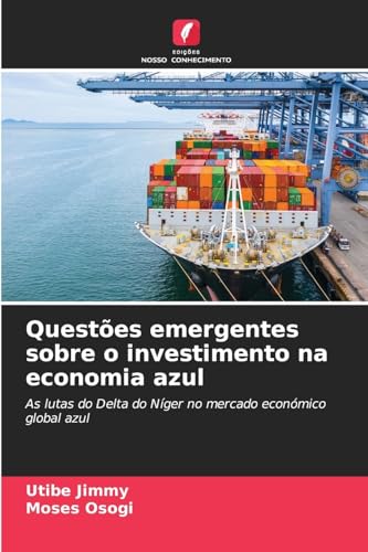 Questões emergentes sobre o investimento na economia azul: As lutas do Delta do Níger no mercado económico global azul von Edições Nosso Conhecimento