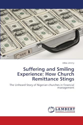 Suffering and Smiling Experience: How Church Remittance Stings: The Unheard Story of Nigerian churches in financial management von LAP LAMBERT Academic Publishing