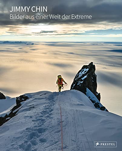 Jimmy Chin: Bilder aus einer Welt der Extreme: 200 spektakuläre Fotos des preisgekrönten Fotografen und Regisseurs von FREE SOLO von Prestel